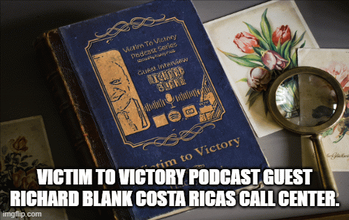Victim to Victory Podcast Guest Richard Blank Costa Ricas Call Center.