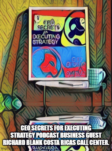 CEO-Secrets-for-Executing-Strategy-podcast-business-guest-Richard-Blank-Costa-Ricas-Call-Center..gif