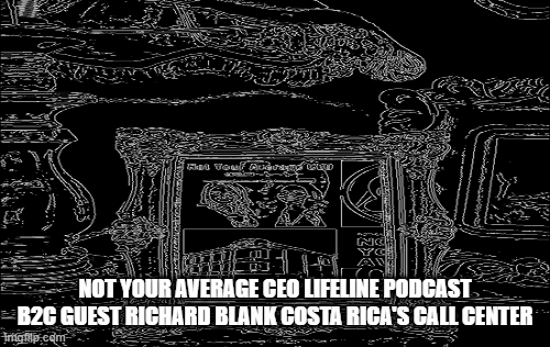 NOT-YOUR-AVERAGE-CEO-LIFELINE-PODCAST-CX-GUEST-RICHARD-BLANK-COSTA-RICAS-CALL-CENTER.gif